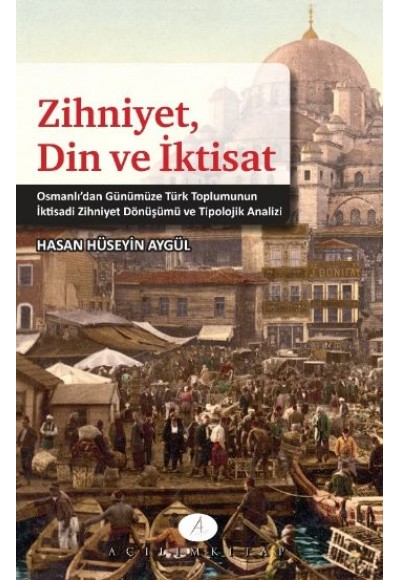 Zihniyet, Din ve İktisat  Osmanlı'dan Günümüze Türk Toplumunun İktisadi Zihniyet Dönüşümü ve Tip