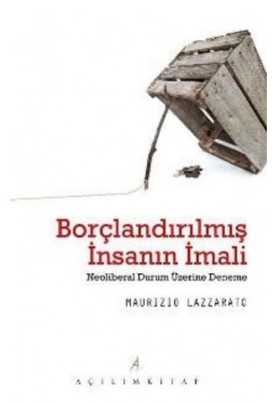 Borçlandırılmış İnsanın İmali  Neoliberal Durum Üzerine Deneme