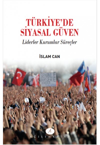 Türkiyede Siyasal Güven  Liderler Kurumlar Süreçler