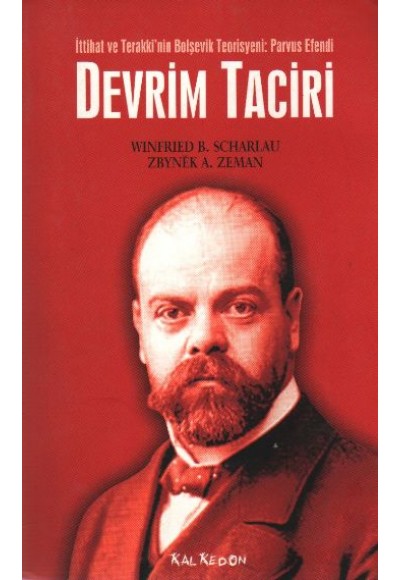 Devrim Taciri / İttihat ve Terakki'nin Bolşevik Teorisyeni: Parvus Efendi