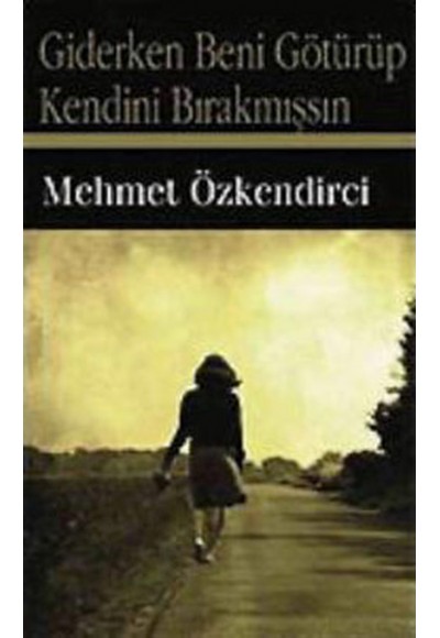 Giderken Beni Götürüp Kendini Bırakmışsın