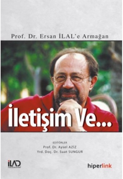 İletişim ve...  Prof. Dr. Ersan İlal'e Armağan