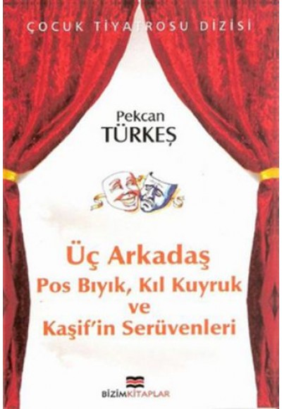 Çocuk Tiyatrosu Dizisi - Üç Arkadaş Pos Bıyık, Kıl Kuyruk ve Kaşif'in Serüvenleri