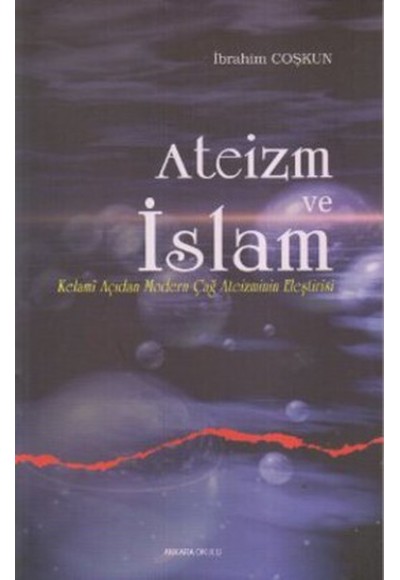 Ateizm ve İslam  Kelami Açıdan Modern Çağ Ateizminin Eleştirisi