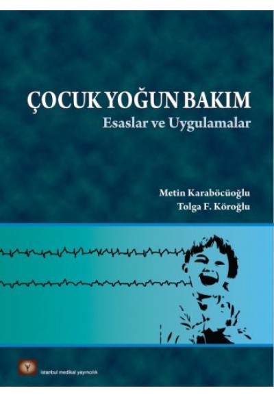 Çocuk Yoğun Bakım Esaslar ve Uygulamalar (Ciltli)