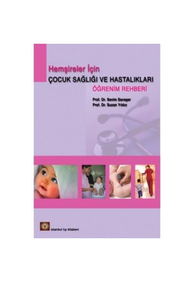 Hemşireler İçin Çocuk Sağlıı ve Hastalıkları Öğrenim Rehberi