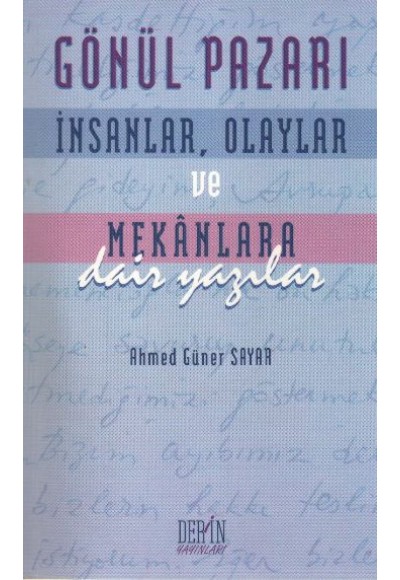Gönül Pazarı: İnsanlar, Olaylar ve Mekanlara Dair Yazılar