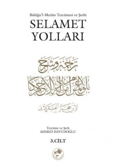 Selamet Yolları 3. Cilt  Büluğu'l-Meram Tercümesi ve Şehri