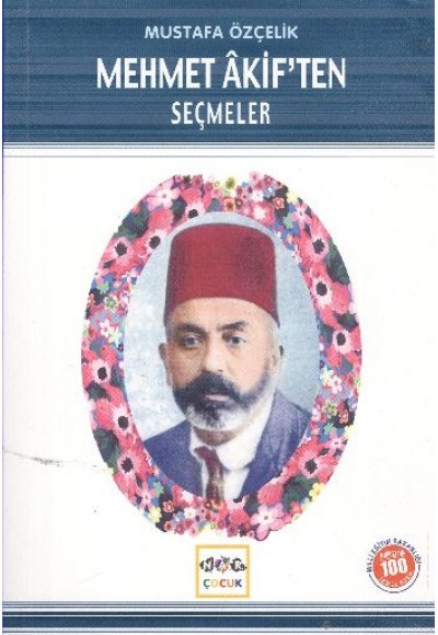 Mehmet Akif’ten Seçmeler (Milli Eğitim Bakanlığı İlköğretim 100 Temel Eser)
