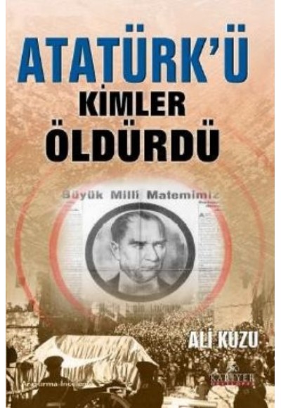 Atatürk'ü Kimler Öldürdü