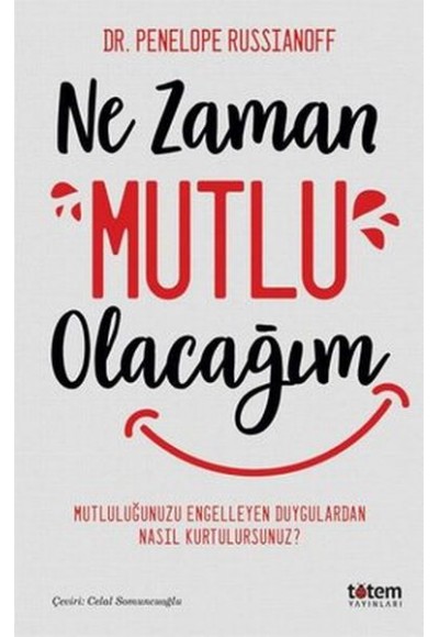 Ne Zaman Mutlu Olacağım - Mutluluğu Engelleyen Duygulardan Nasıl Kurtulursunuz?