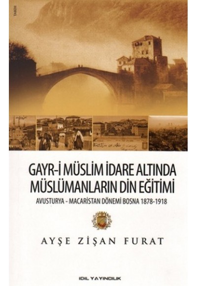 Gayr-i Müslim İdare Altında Müslümanların Din Eğitimi  Avusturya-Macaristan Dönemi Bosna 1878-19