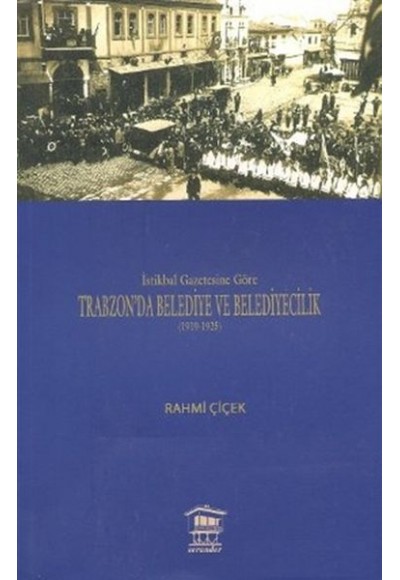 İstikbal Gazetesine Göre Trabzon’da Belediye ve Belediyecilik (1919-1925)