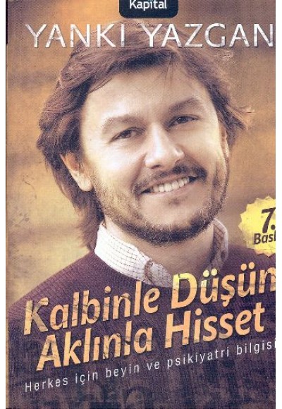 Kalbinle Düşün Aklınla Hisset  Herkes İçin Beyin ve Psikiyatri Bilgisi