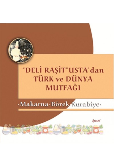 Deli Raşit Usta'dan Türk ve Dünya Mutfağı Makarna - Börek - Kurabiye