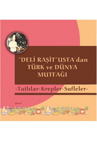 Deli Raşit Usta'dan Türk ve Dünya Mutfağı Tatlılar - Krepler - Sufleler