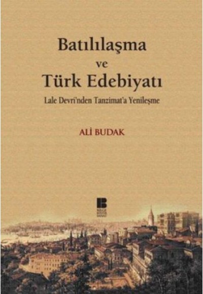 Batılılaşma ve Türk Edebiyatı-Lale Devri'nden Tanzimat'a Yenileşme