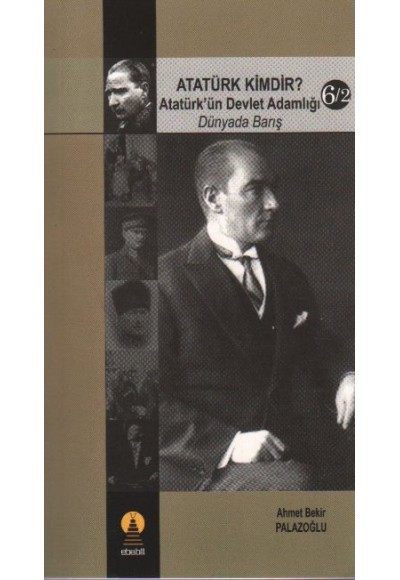 Atatürk Kimdir? Atatürk’ün Devlet Adamlığı - Dünyada Barış 6-2