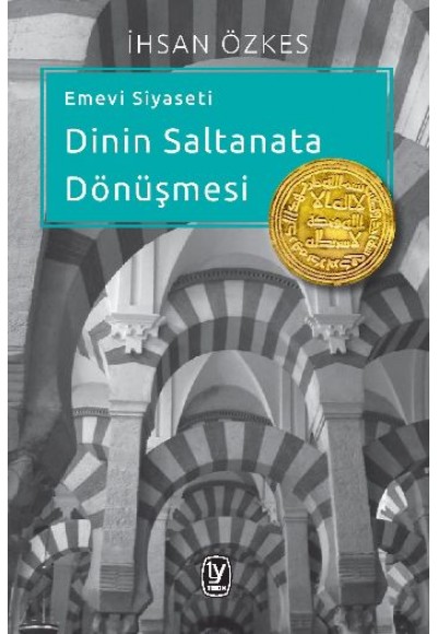 Emevi Siyaseti Dinin Saltanata Dönüşmesi