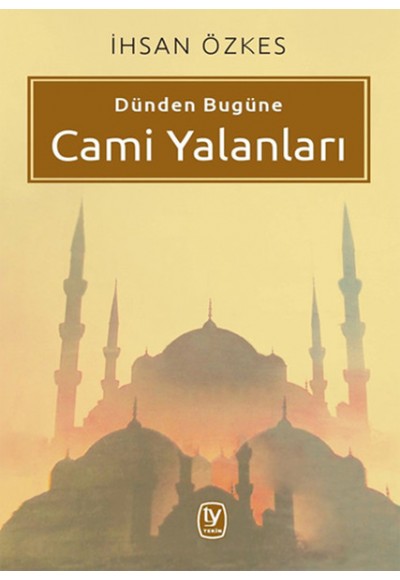 Dünden Bugüne Cami Yalanları