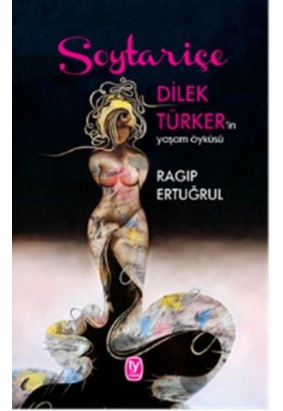 Soytariçe - Dilek Türker'in Yaşam Öyküsü