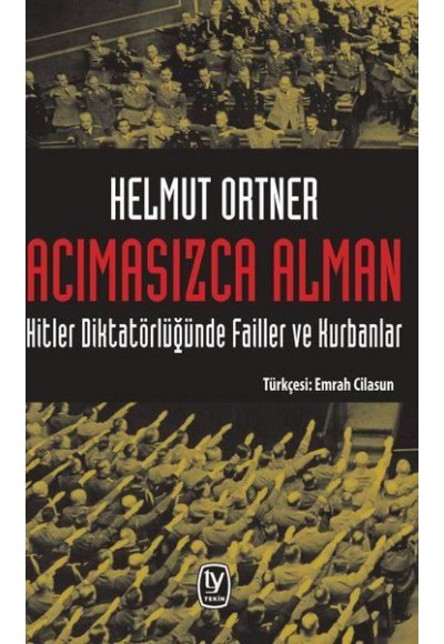 Acımasızca Alman: Hitler Diktatörlüğünde Failler ve Kurbanlar