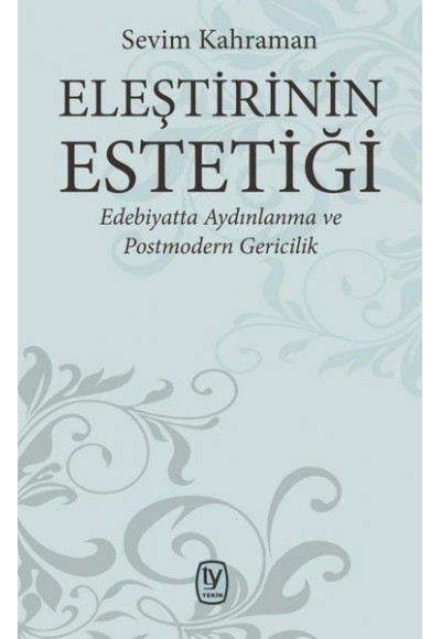 Eleştirinin Estetiği - Edebiyatta Aydınlanma ve Postmodern Gericilik