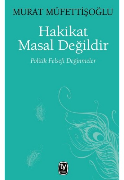 Hakikat Masal Değildir - Politik Felsefi Değinmeler