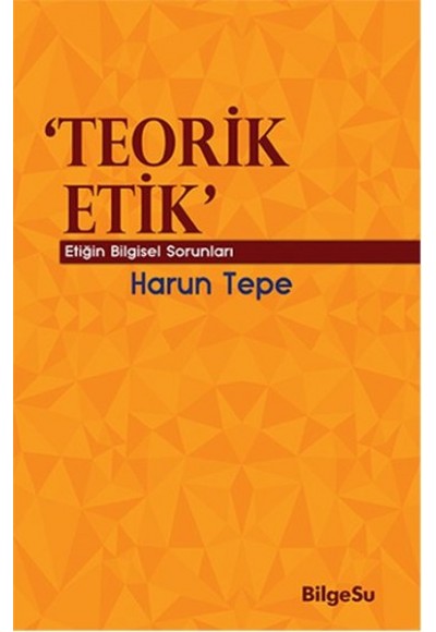 Teorik Etik  Etiğin Bilgesel Sorunları