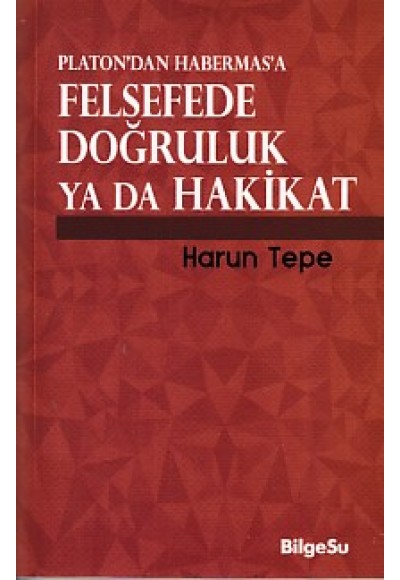 Platon'dan Habermas'a Felsefede Doğruluk ya da Hakikat