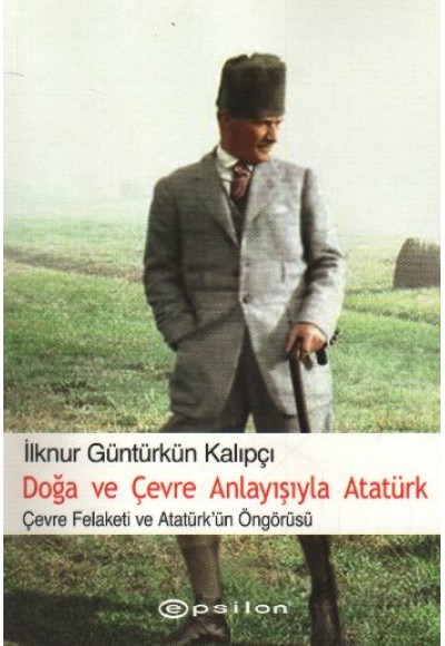 Doğa ve Çevre Anlayışıyla Atatürk  Çevre Felaketi ve Atatürk Öngörüsü