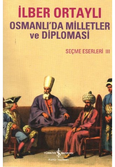Osmanlı'da Milletler ve Diplomasi  Seçme Eserler III