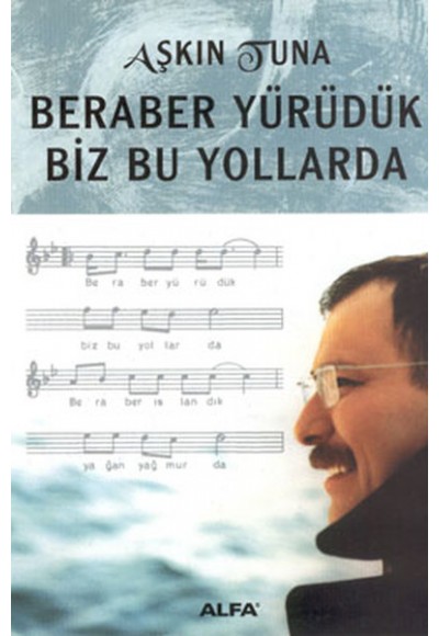 Beraber Yürüdük Biz Bu Yollarda