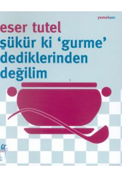 Şükür ki Gurme Dediklerinden Değilim