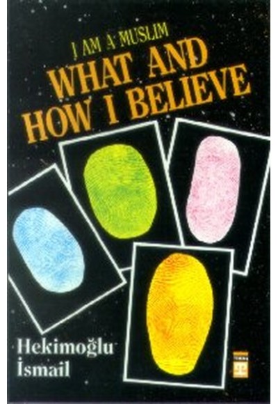 I am Muslim What and How I Believe
