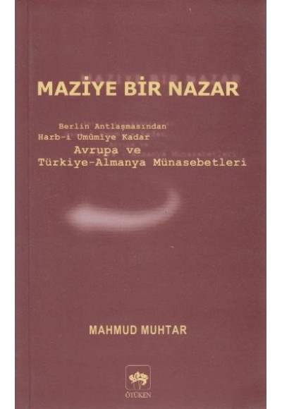 Maziye Bir Nazar Berlin Antlaşmasından Harb-i Umumiye Kadar Avrupa ve Türkiye-Almanya Münasebetleri