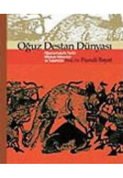 Oğuz Destan Dünyası - Oğuznamelerin Tarihi, Mitolojik Kökenleri ve Teşekkülü