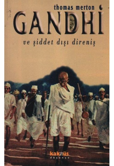 Gandhi ve Şiddet Dışı Direniş / Mahatma Gandhi'nin Yazılarından Seçmeler