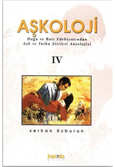 Aşkoloji 4. Cilt Doğu ve Batı Edebiyatından Aşk ve Tutku Şiirleri Antolojisi