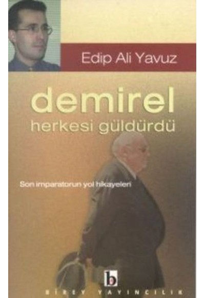 Demirel Herkesi Güldürdü Son İmparatorun Yol Hikayeleri