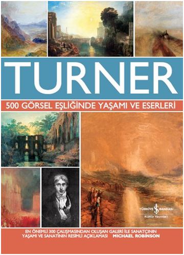 Turner - 500 Görsel Eşliğinde Yaşamı ve Eserleri
