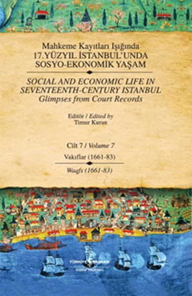 Mahkeme Kayıtları Işığında 17. Yüzyıl İstanbul'unda Sosyo Ekonomik Yaşam - Cilt 7 -  Vakıflar (1661-