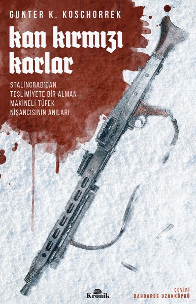 Kan Kırmızı Karlar - Stalingrad’dan Teslimiyete Bir Alman Makineli Tüfek Nişancısının Anıları