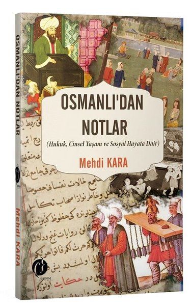 Osmanlı’dan Notlar - Hukuk, Cinsel Yaşam ve Sosyal Hayata Dair
