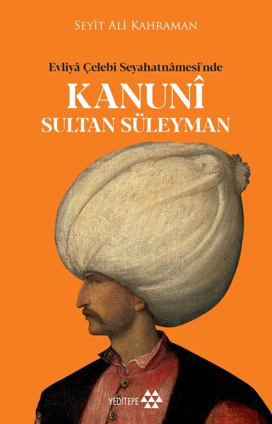 Kanuni Sultan Süleyman - Evliya Çelebi Seyahatnamesinde