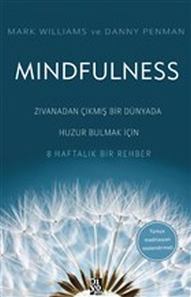 Mindfulness - Zıvanadan Çıkmış Bir Dünyada Huzur Bulmak İçin 8 Haftalık Bir Rehber