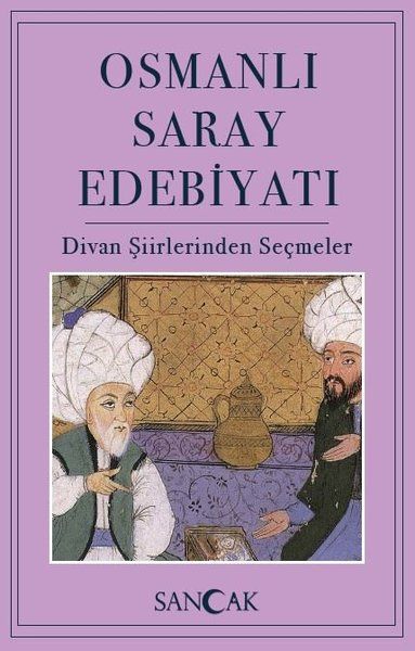 Osmanlı Saray Edebiyatı - Divan Şiirlerinden Seçmeler
