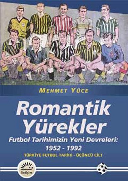 Romantik Yürekler  Futbol Tarihimizin Yeni Devreleri: 1952-1992 Türkiye Futbol Tarihi 3. Cilt