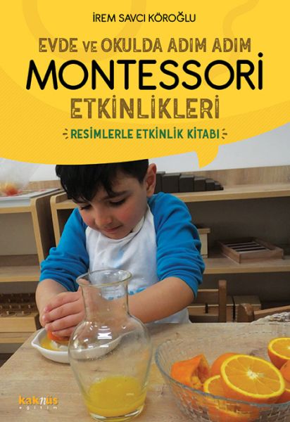 Evde ve Okulda Adım Adım Momtessori Etkinlikleri - Resimlerle Etkinlik Kitabı