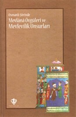Osmanlı Şiirinde Mevlana Övgüleri ve Mevlevilik Unsurları